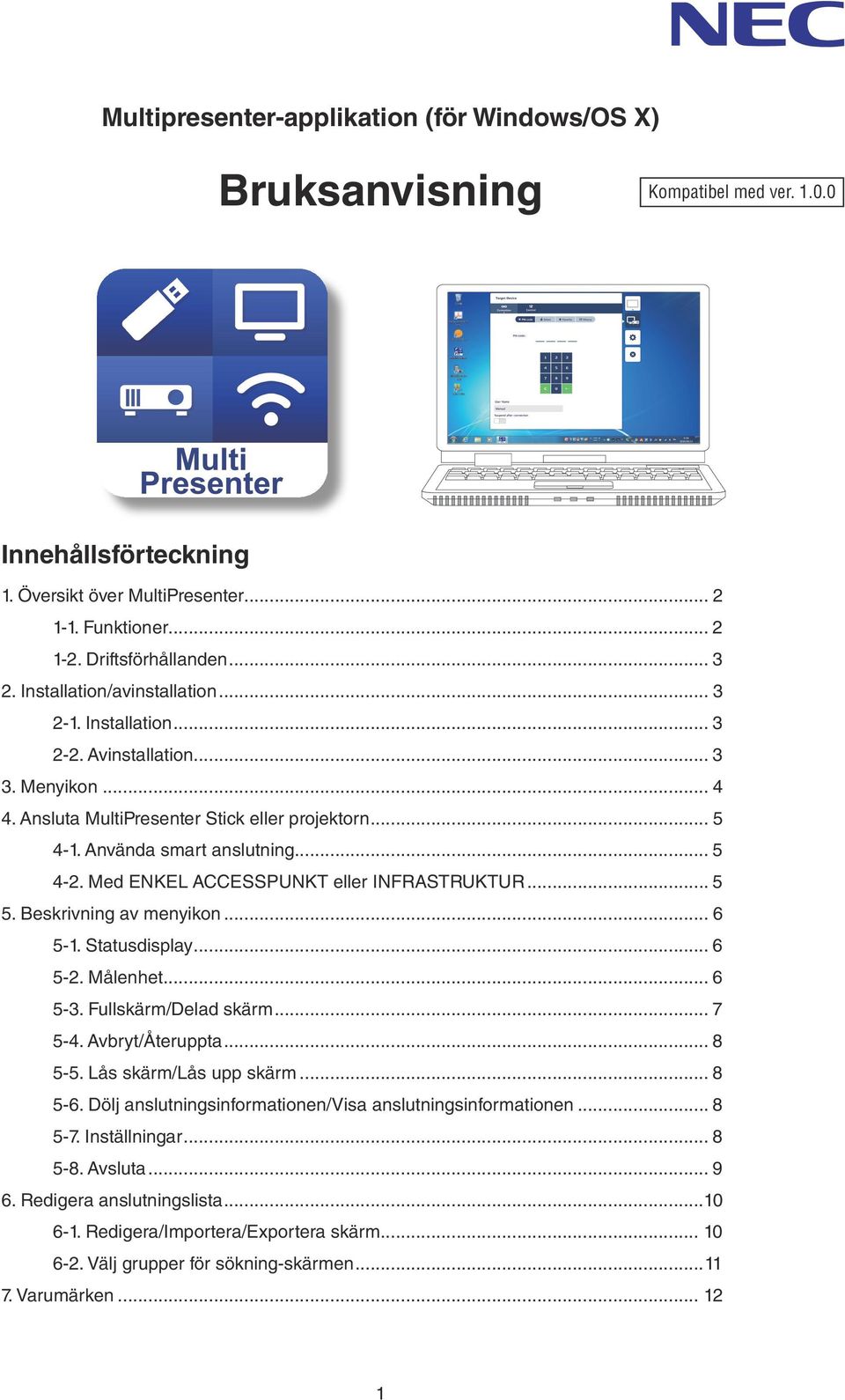 Med ENKEL ACCESSPUNKT eller INFRASTRUKTUR... 5 5. Beskrivning av menyikon... 6 5-1. Statusdisplay... 6 5-2. Målenhet... 6 5-3. Fullskärm/Delad skärm... 7 5-4. Avbryt/Återuppta... 8 5-5.