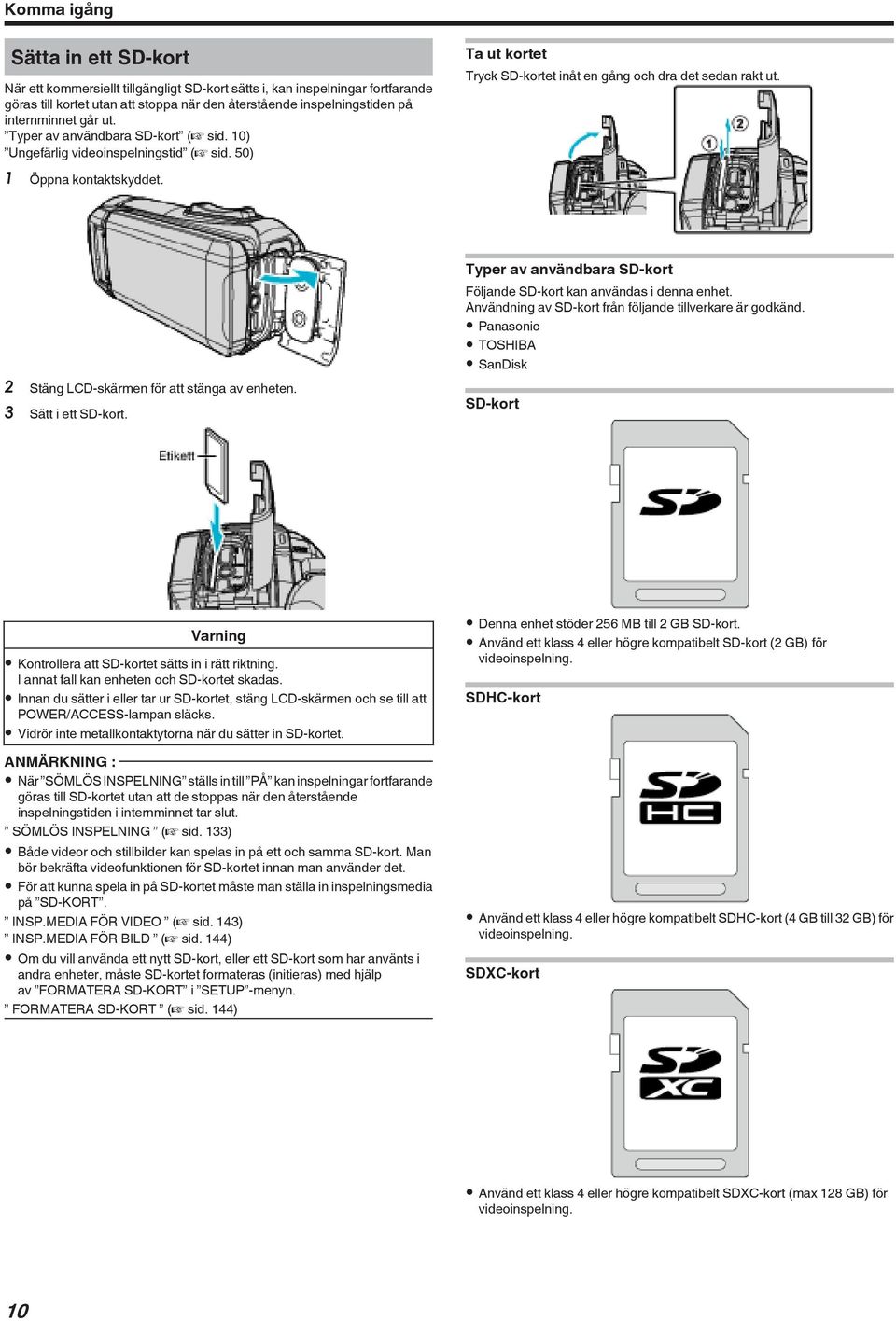 för att stänga av enheten 3 Sätt i ett SD-kort Typer av användbara SD-kort Följande SD-kort kan användas i denna enhet Användning av SD-kort från följande tillverkare är godkänd 0 Panasonic 0 TOSHIBA