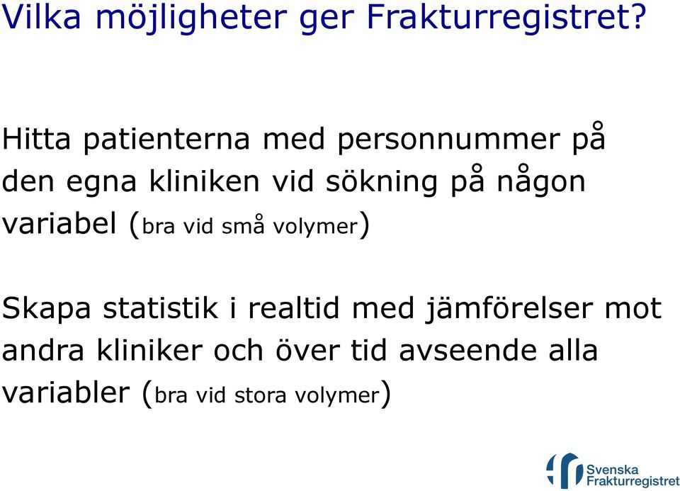 på någon variabel (bra vid små volymer) Skapa statistik i realtid