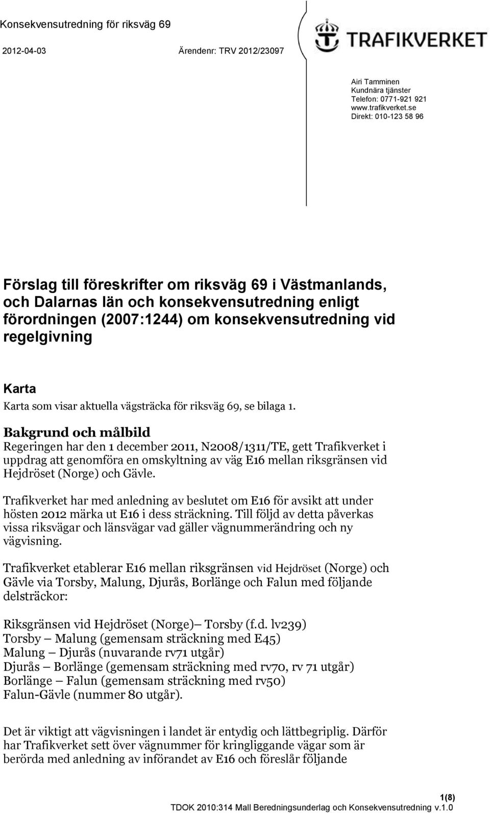 Karta som visar aktuella vägsträcka för riksväg 69, se bilaga 1.