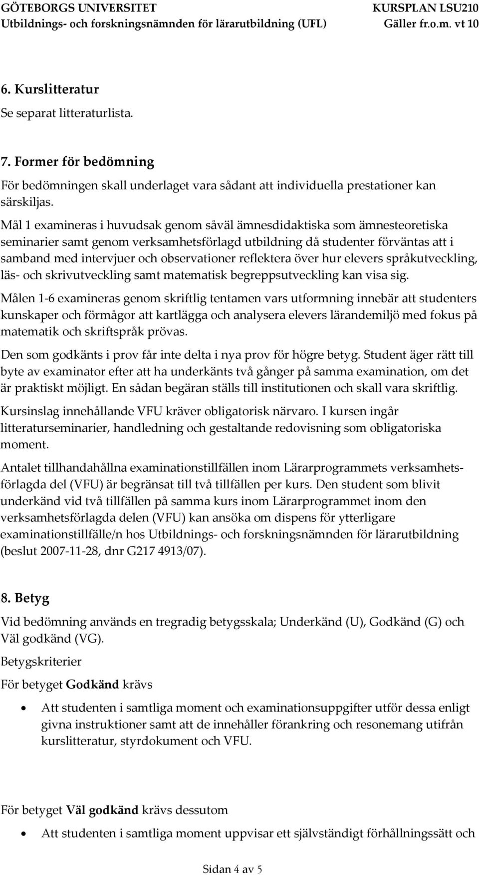 reflektera över hur elevers språkutveckling, läs och skrivutveckling samt matematisk begreppsutveckling kan visa sig.