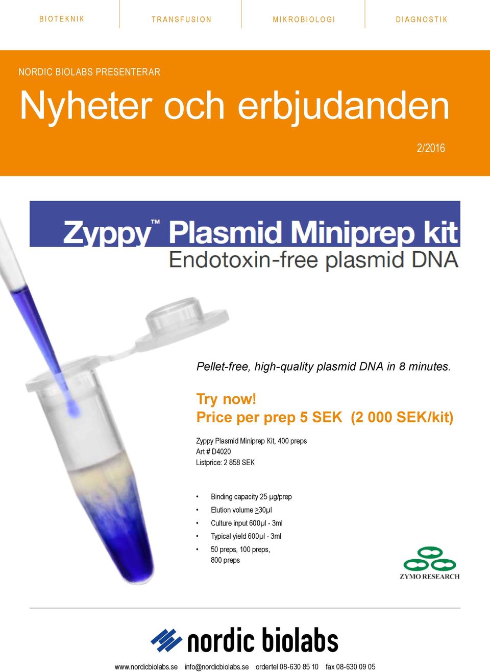 Price per prep 5 SEK (2 000 SEK/kit) Zyppy Plasmid Miniprep Kit, 400 preps Art # D4020 Listprice: 2 858 SEK Binding