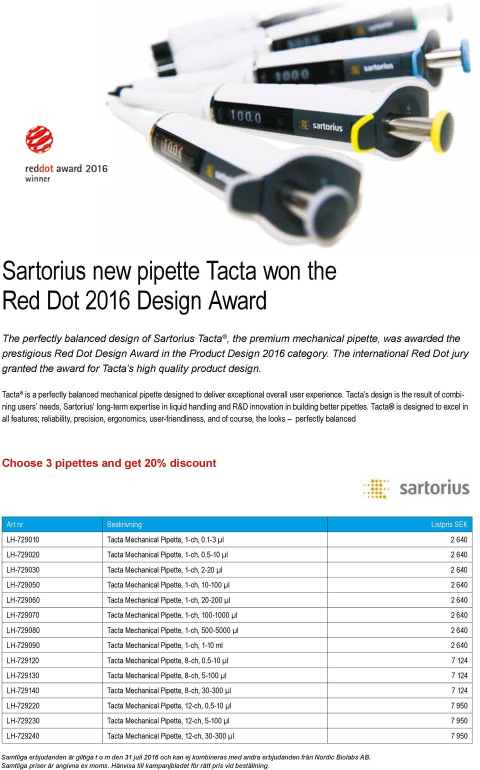 Tacta is a perfectly balanced mechanical pipette designed to deliver exceptional overall user experience.