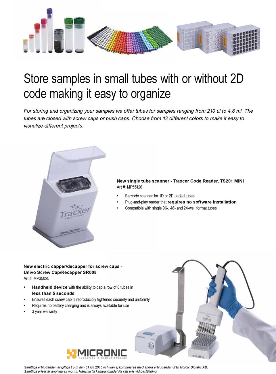 New single tube scanner - Traxcer Code Reader, TS201 MINI Art #: MP55126 Barcode scanner for 1D or 2D coded tubes Plug-and-play reader that requires no software installation Compatible with single