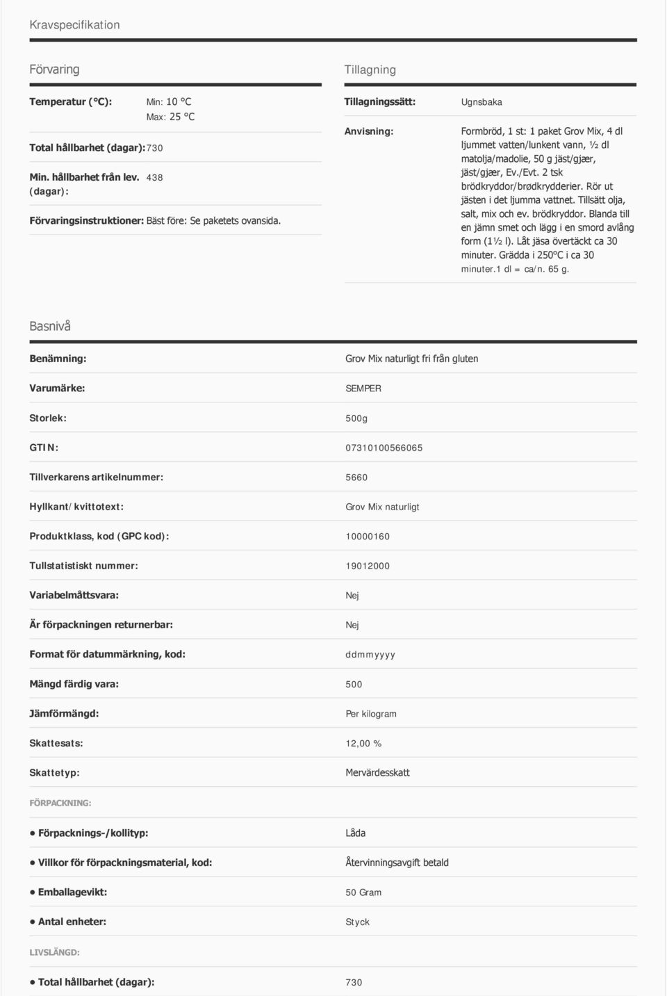 Tillagningssätt: Anvisning: Ugnsbaka Formbröd, 1 st: 1 paket Grov Mix, 4 dl ljummet vatten/lunkent vann, ½ dl matolja/madolie, 50 g jäst/gjær, jäst/gjær, Ev./Evt. 2 tsk brödkryddor/brødkrydderier.