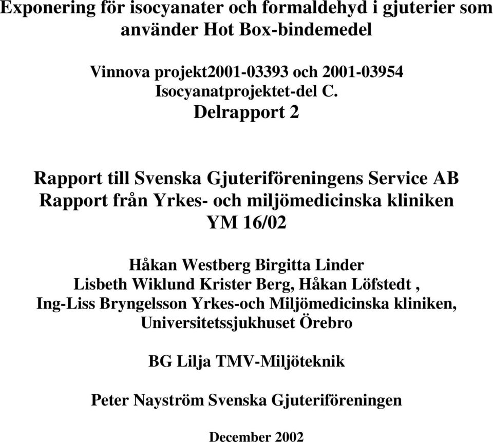 Delrapport 2 Rapport till Svenska Gjuteriföreningens Service AB Rapport från Yrkes- och miljömedicinska kliniken YM 16/02 Håkan