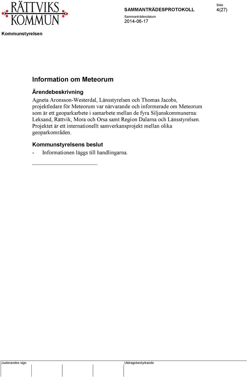 Siljanskommunerna: Leksand, Rättvik, Mora och Orsa samt Region Dalarna och Länsstyrelsen.