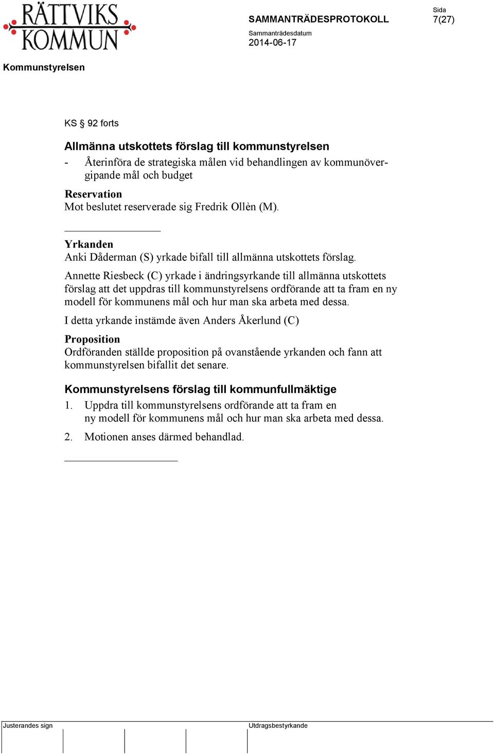 Annette Riesbeck (C) yrkade i ändringsyrkande till allmänna utskottets förslag att det uppdras till kommunstyrelsens ordförande att ta fram en ny modell för kommunens mål och hur man ska arbeta med