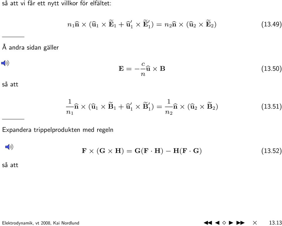 49) Å andra sidan gäller så att Expandera trippelprodukten med regeln 1 E = c bu B (13.