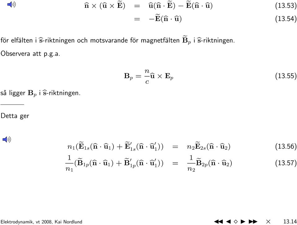 B p = n c bu E p (13.55) Detta ger n 1 ( e E 1s (bn bu 1 ) + e E 1s (bn bu 1 )) = n 2 e E 2s (bn bu 2 ) (13.