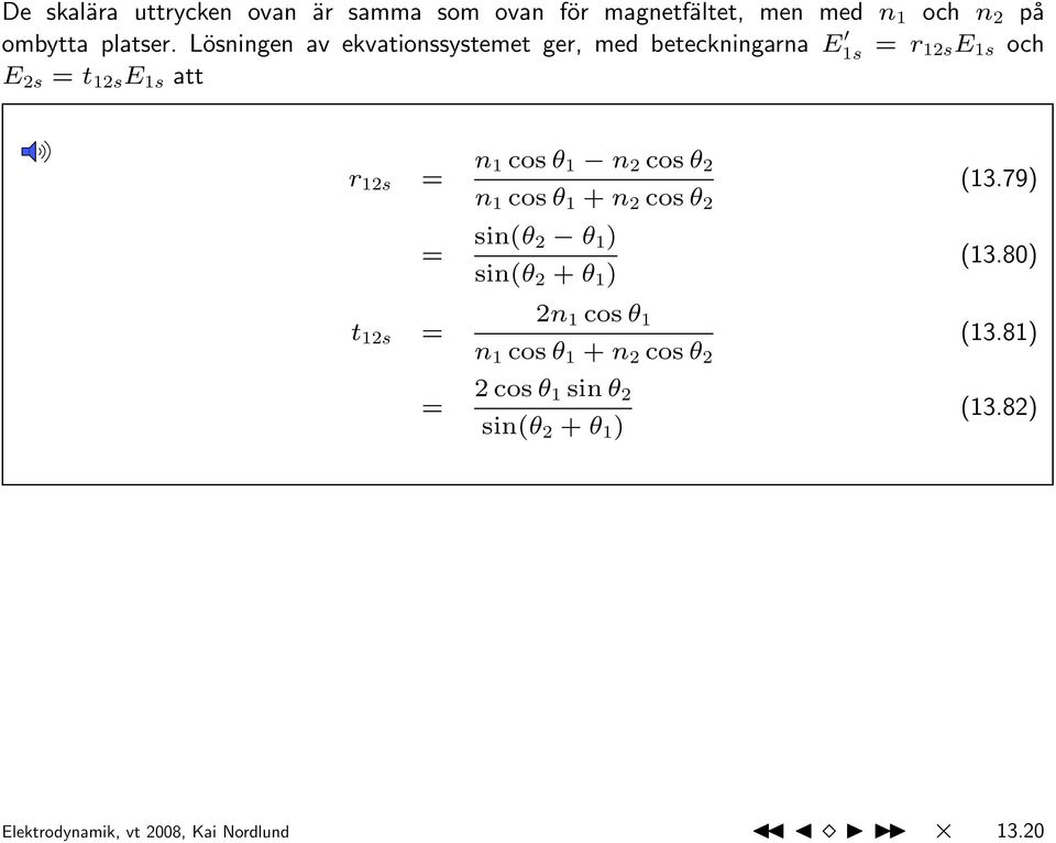 cos θ 1 n 2 cos θ 2 n 1 cos θ 1 + n 2 cos θ 2 (13.79) = sin(θ 2 θ 1 ) sin(θ 2 + θ 1 ) (13.