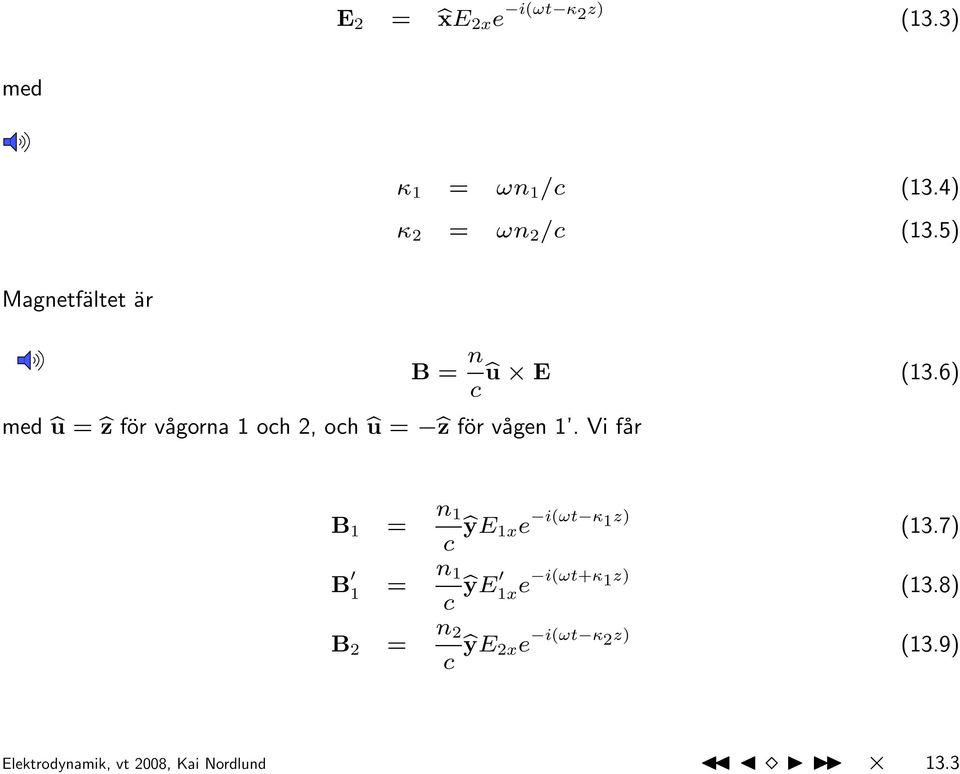 Vi får B = n bu E (13.6) c B 1 = n 1 c bye 1xe i(ωt κ 1 z) (13.