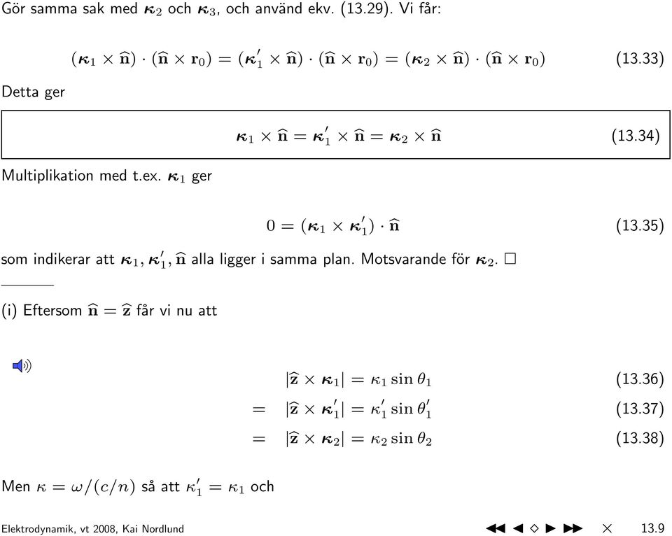 κ 1 ger κ 1 bn = κ 1 bn = κ 2 bn (13.34) 0 = (κ 1 κ 1 ) bn (13.35) som indikerar att κ 1, κ 1, bn alla ligger i samma plan.