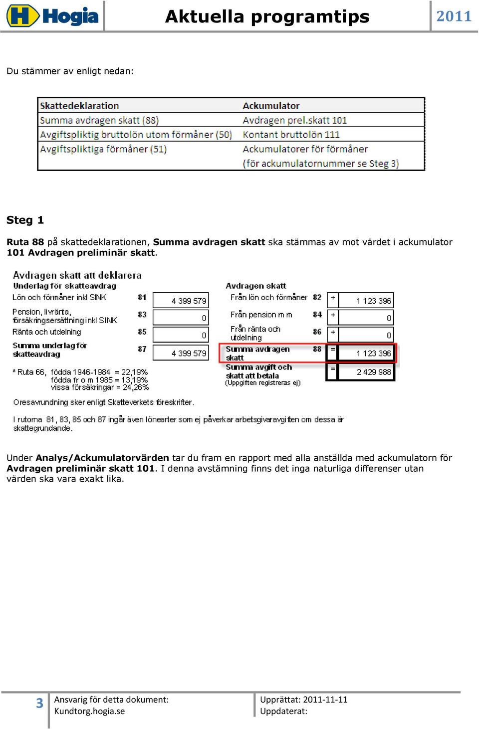 Under Analys/Ackumulatorvärden tar du fram en rapport med alla anställda med ackumulatorn för