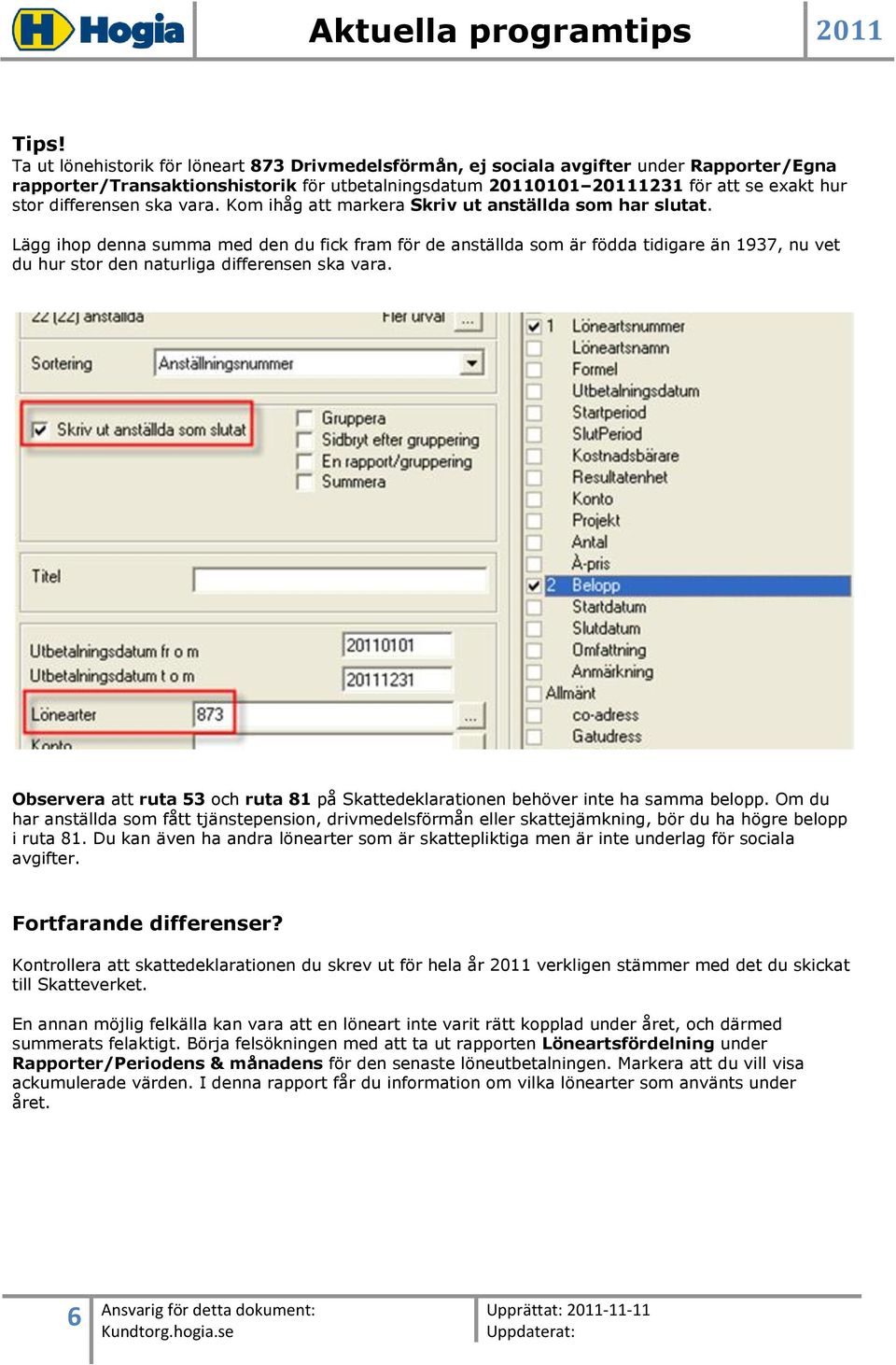 Lägg ihop denna summa med den du fick fram för de anställda som är födda tidigare än 1937, nu vet du hur stor den naturliga differensen ska vara.