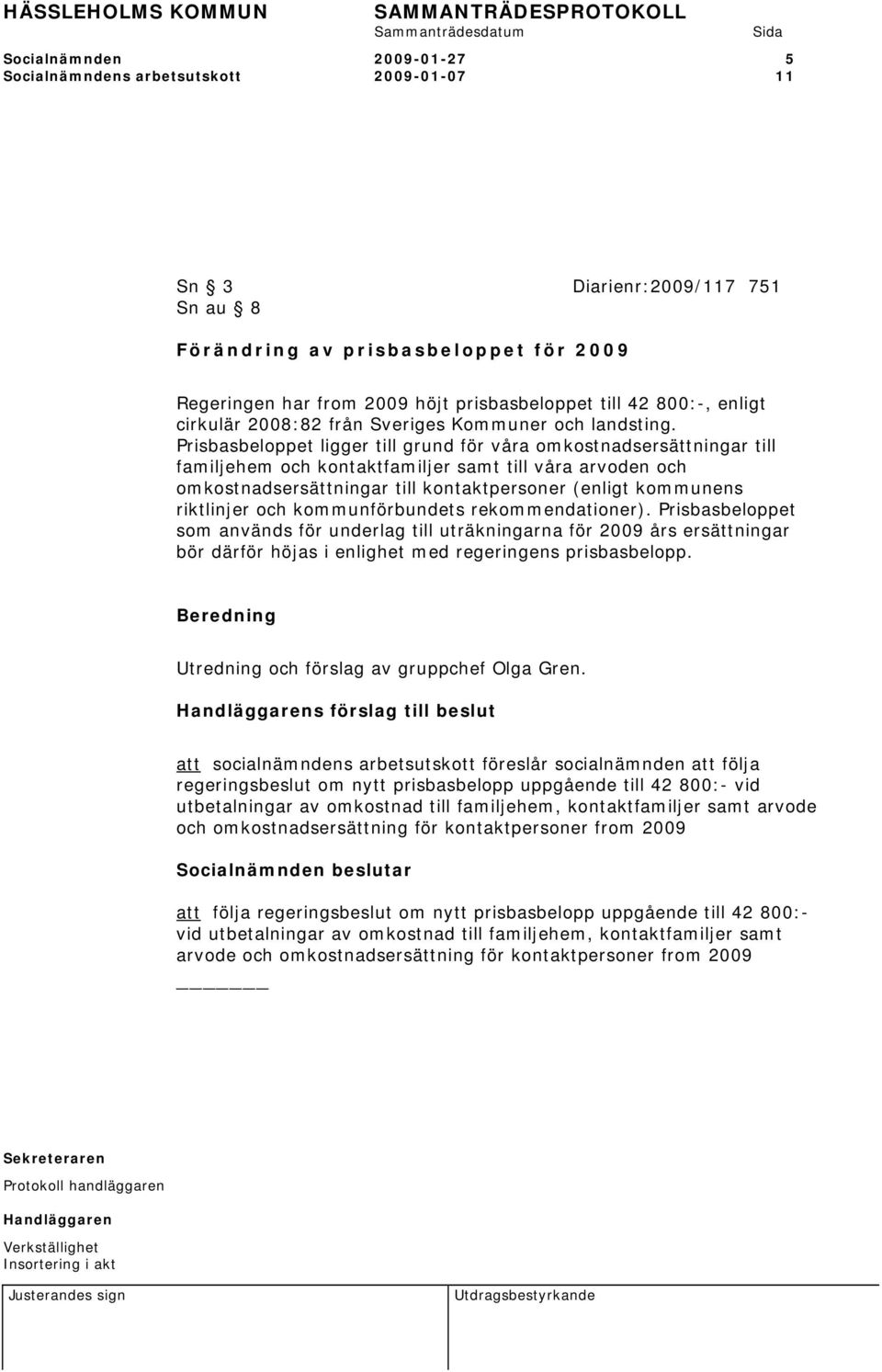 Prisbasbeloppet ligger till grund för våra omkostnadsersättningar till familjehem och kontaktfamiljer samt till våra arvoden och omkostnadsersättningar till kontaktpersoner (enligt kommunens