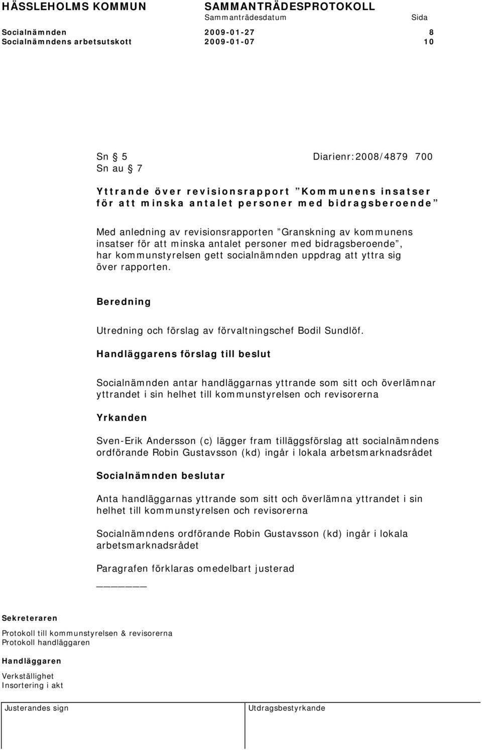 över rapporten. Beredning Utredning och förslag av förvaltningschef Bodil Sundlöf.