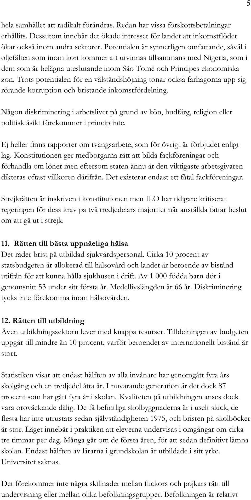 Trots potentialen för en välståndshöjning tonar också farhågorna upp sig rörande korruption och bristande inkomstfördelning.