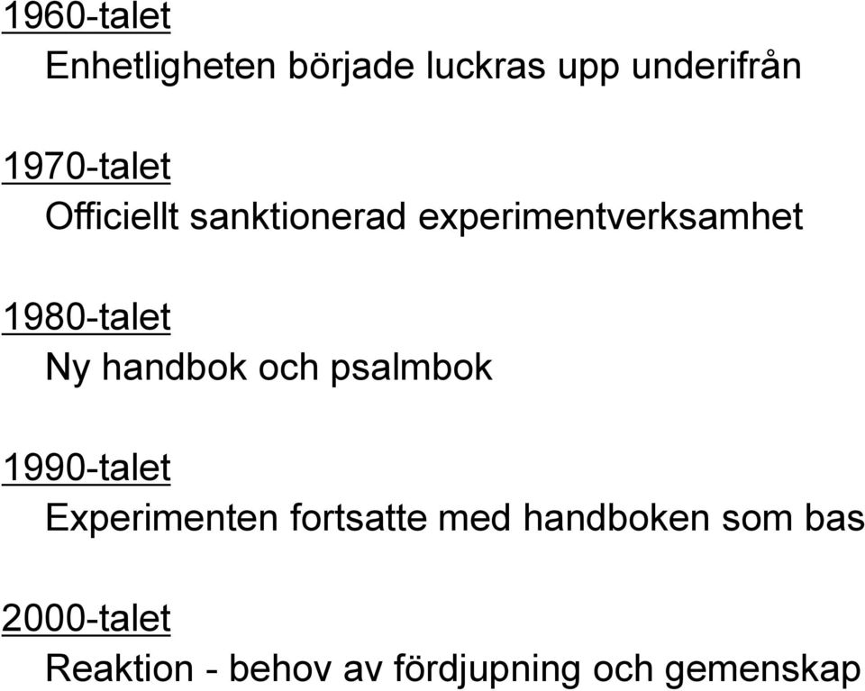 1980-talet Ny handbok och psalmbok 1990-talet Experimenten