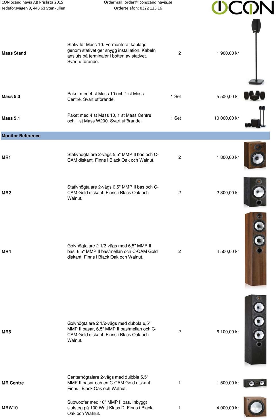 Svart 1 Set 10 000,00 kr Monitor Reference MR1 Stativhögtalare 2-vägs 5,5" MMP II bas och C- CAM diskant. Finns i Black Oak och Walnut.