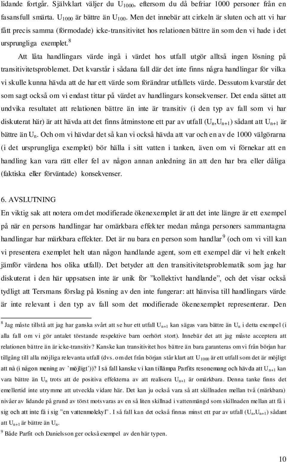 8 Att låta handlingars värde ingå i värdet hos utfall utgör alltså ingen lösning på transitivitetsproblemet.