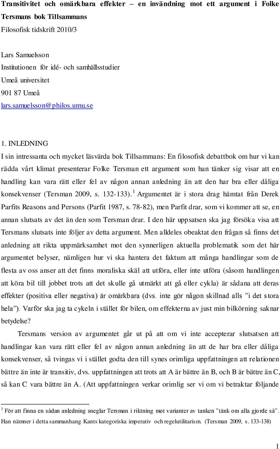 INLEDNING I sin intressanta och mycket läsvärda bok Tillsammans: En filosofisk debattbok om hur vi kan rädda vårt klimat presenterar Folke Tersman ett argument som han tänker sig visar att en