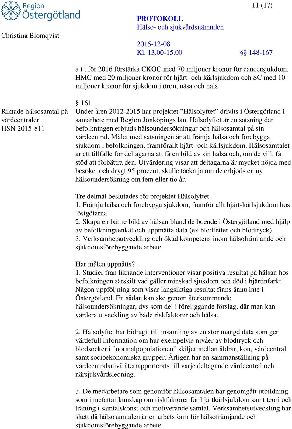 Hälsolyftet är en satsning där befolkningen erbjuds hälsoundersökningar och hälsosamtal på sin vårdcentral.