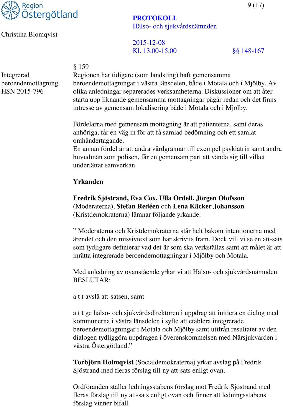 Diskussioner om att åter starta upp liknande gemensamma mottagningar pågår redan och det finns intresse av gemensam lokalisering både i Motala och i Mjölby.