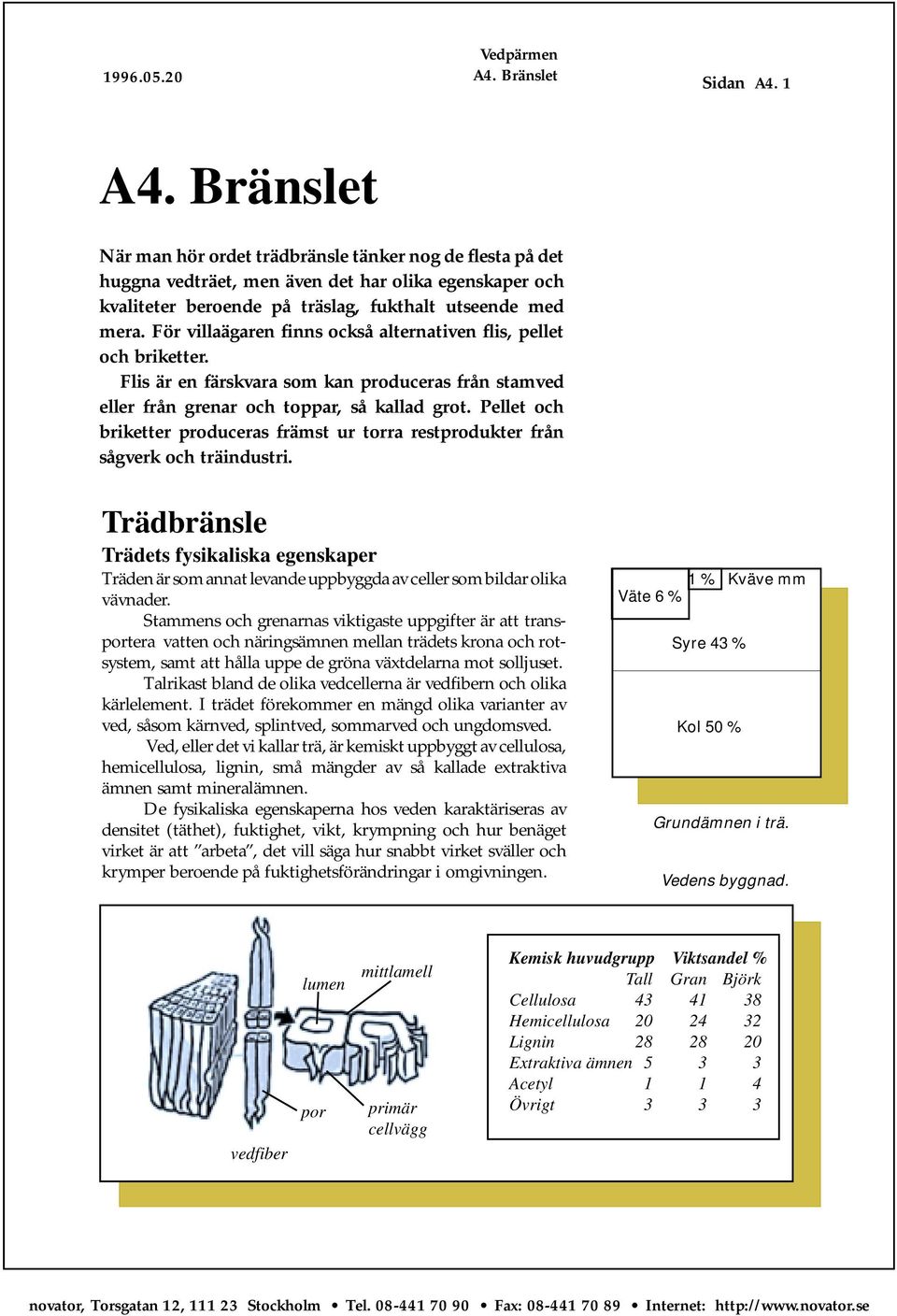Pellet och briketter produceras främst ur torra restprodukter från sågverk och träindustri.