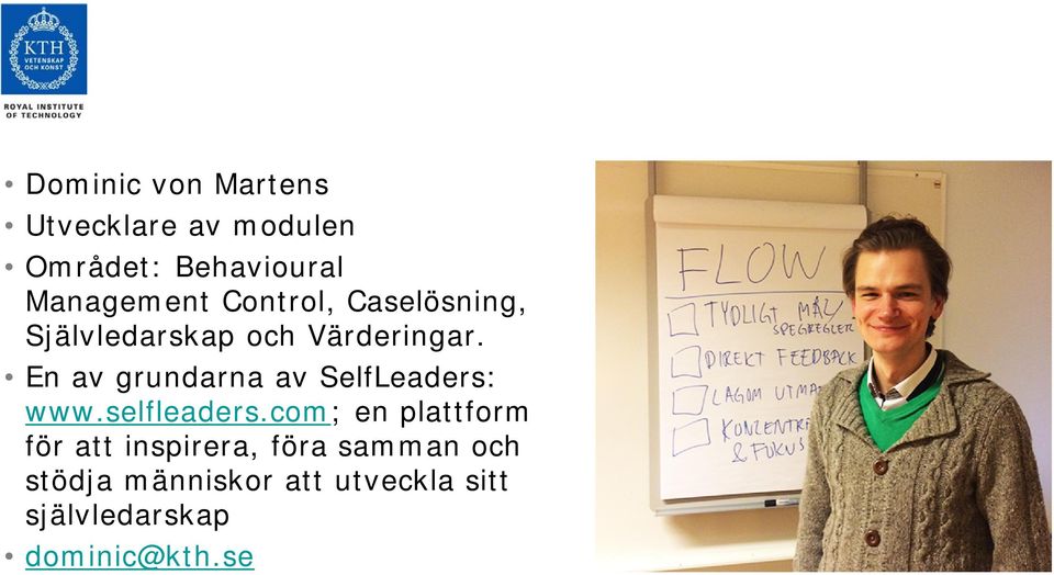 En av grundarna av SelfLeaders: www.selfleaders.