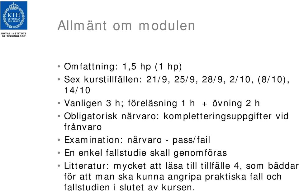Examination: närvaro - pass/fail En enkel fallstudie skall genomföras Litteratur: mycket att läsa till
