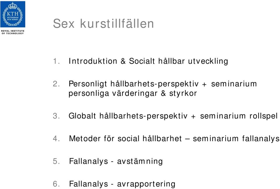 styrkor 3. Globalt hållbarhets-perspektiv + seminarium rollspel 4.