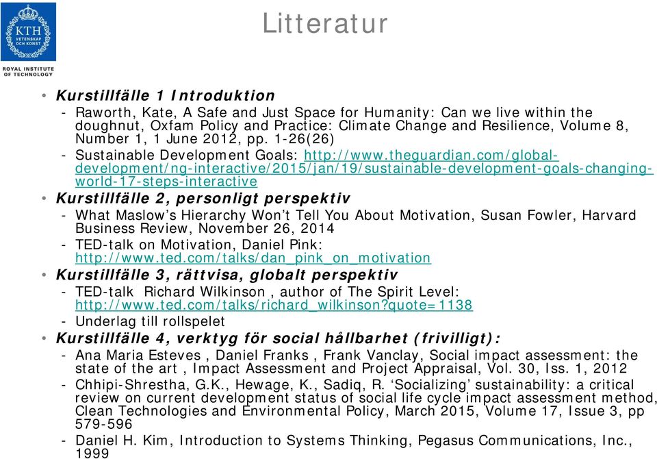 com/globaldevelopment/ng-interactive/2015/jan/19/sustainable-development-goals-changingworld-17-steps-interactive Kurstillfälle 2, personligt perspektiv - What Maslow s Hierarchy Won t Tell You About