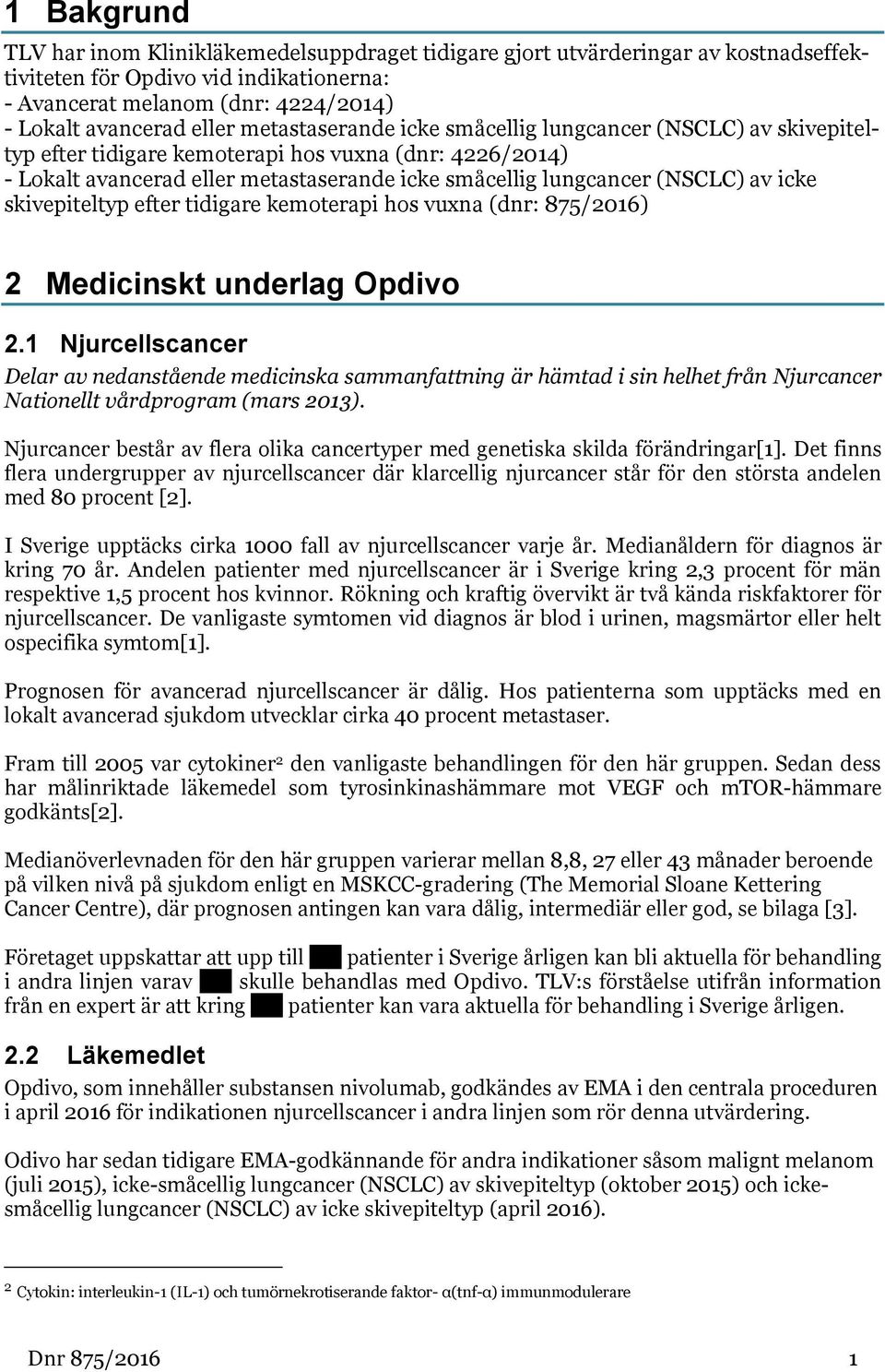 icke skivepiteltyp efter tidigare kemoterapi hos vuxna (dnr: 875/2016) 2 Medicinskt underlag Opdivo 2.