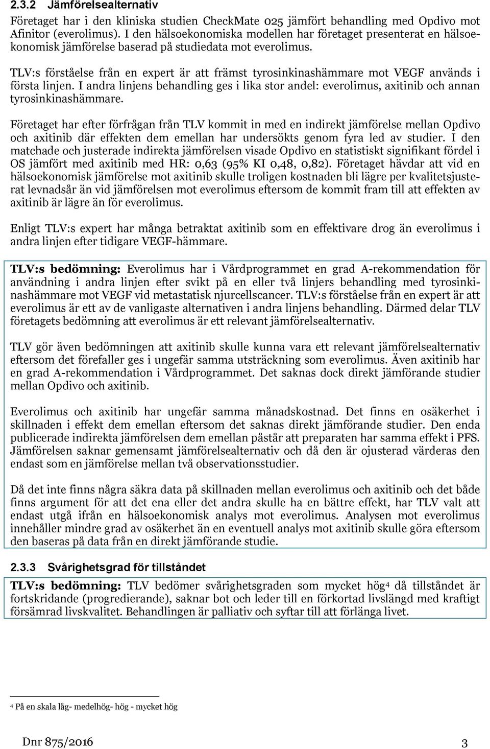 TLV:s förståelse från en expert är att främst tyrosinkinashämmare mot VEGF används i första linjen.