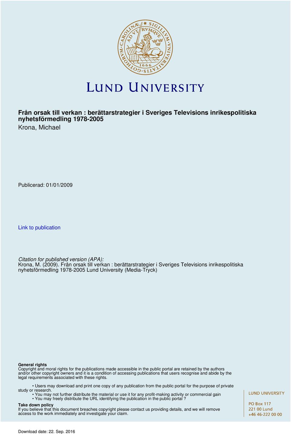 Från orsak till verkan : berättarstrategier i Sveriges Televisions inrikespolitiska nyhetsförmedling 1978-2005 Lund University (Media-Tryck) General rights Copyright and moral rights for the