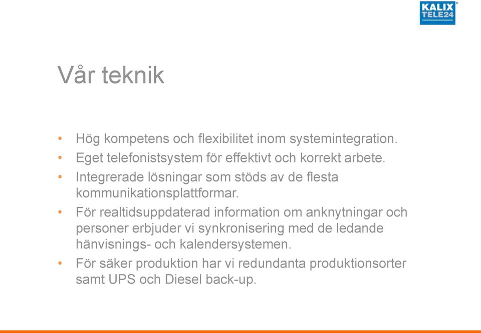 Integrerade lösningar som stöds av de flesta kommunikationsplattformar.