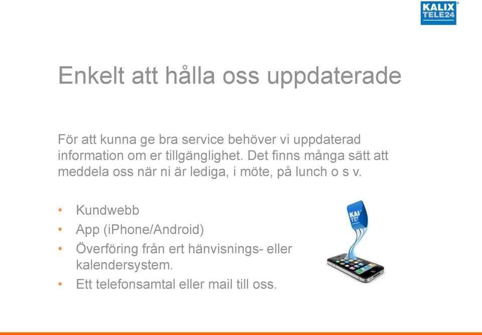 Det finns många sätt att meddela oss när ni är lediga, i möte, på lunch o s v.
