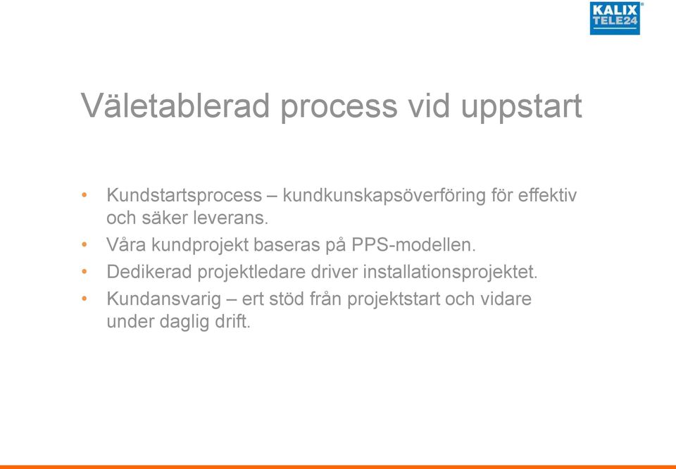 Våra kundprojekt baseras på PPS-modellen.
