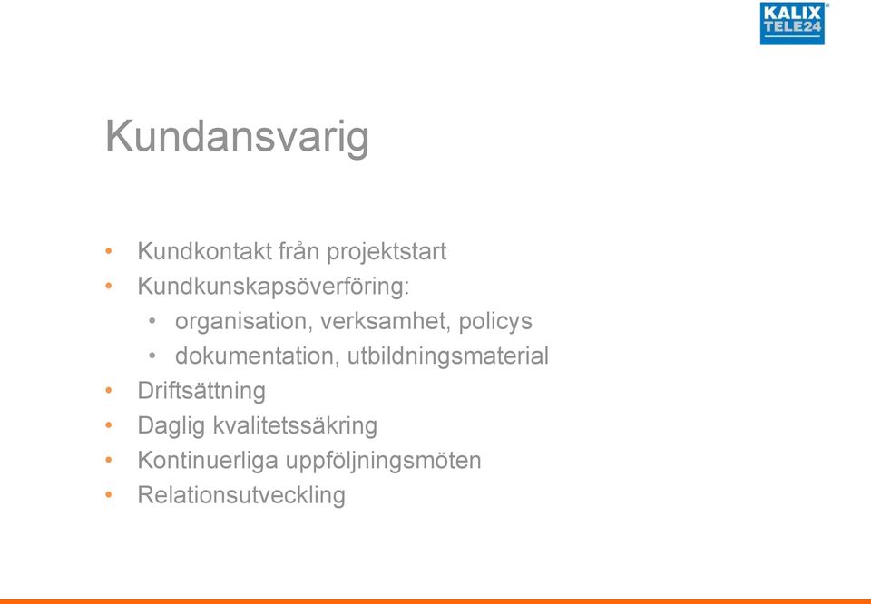 policys dokumentation, utbildningsmaterial Driftsättning