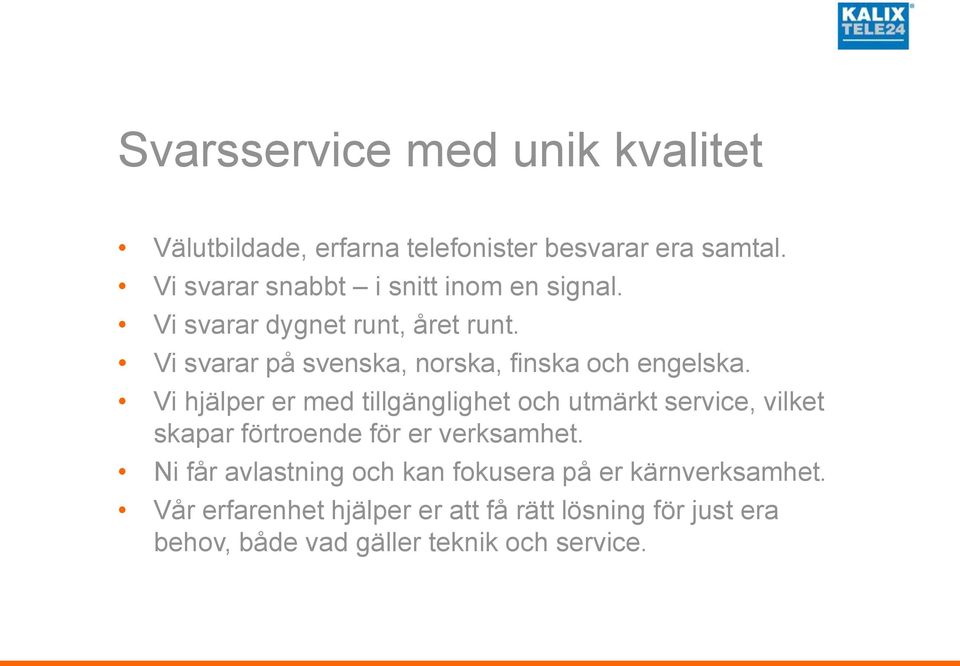 Vi svarar på svenska, norska, finska och engelska.
