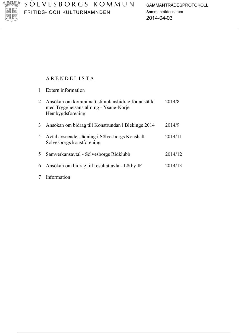 Blekinge 2014 2014/9 4 Avtal avseende städning i Sölvesborgs Konshall - Sölvesborgs konstförening 2014/11