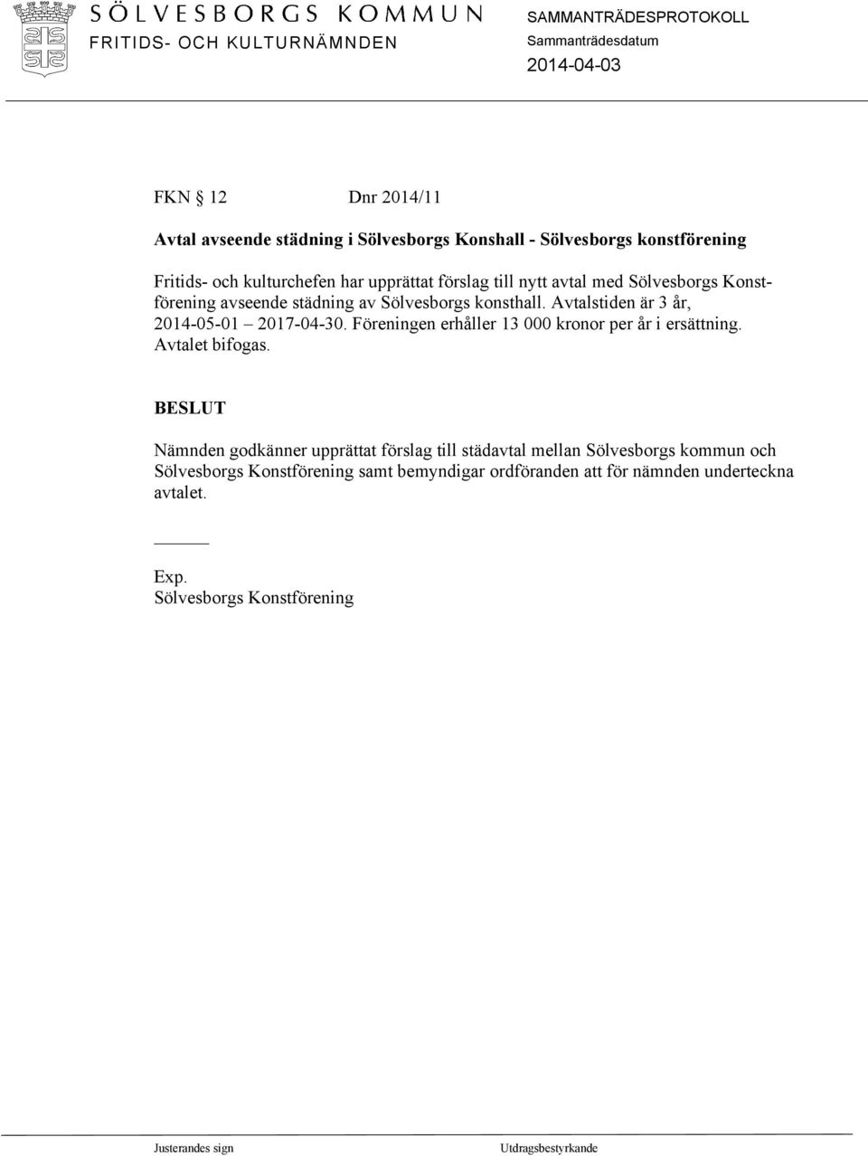 Avtalstiden är 3 år, 2014-05-01 2017-04-30. Föreningen erhåller 13 000 kronor per år i ersättning. Avtalet bifogas.