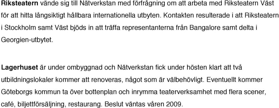 Lagerhuset är under ombyggnad och Nätverkstan fick under hösten klart att två utbildningslokaler kommer att renoveras, något som är välbehövligt.