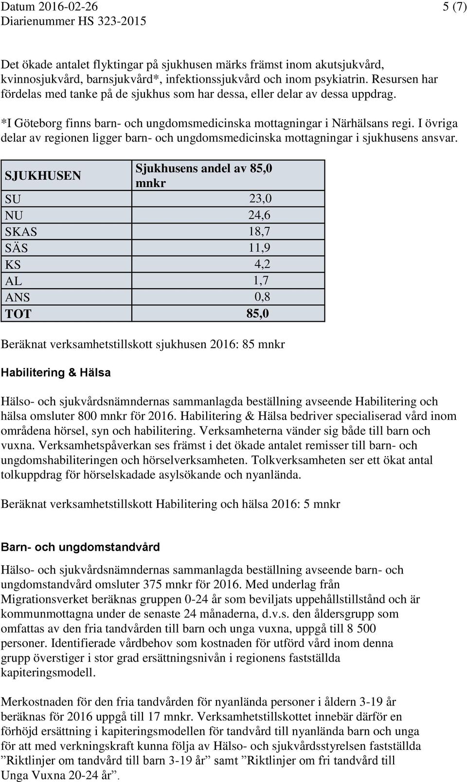 I övriga delar av regionen ligger barn- och ungdomsmedicinska mottagningar i sjukhusens ansvar.