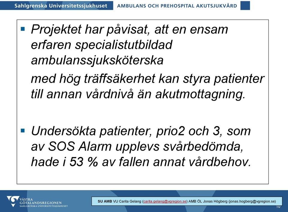 annan vårdnivå än akutmottagning.