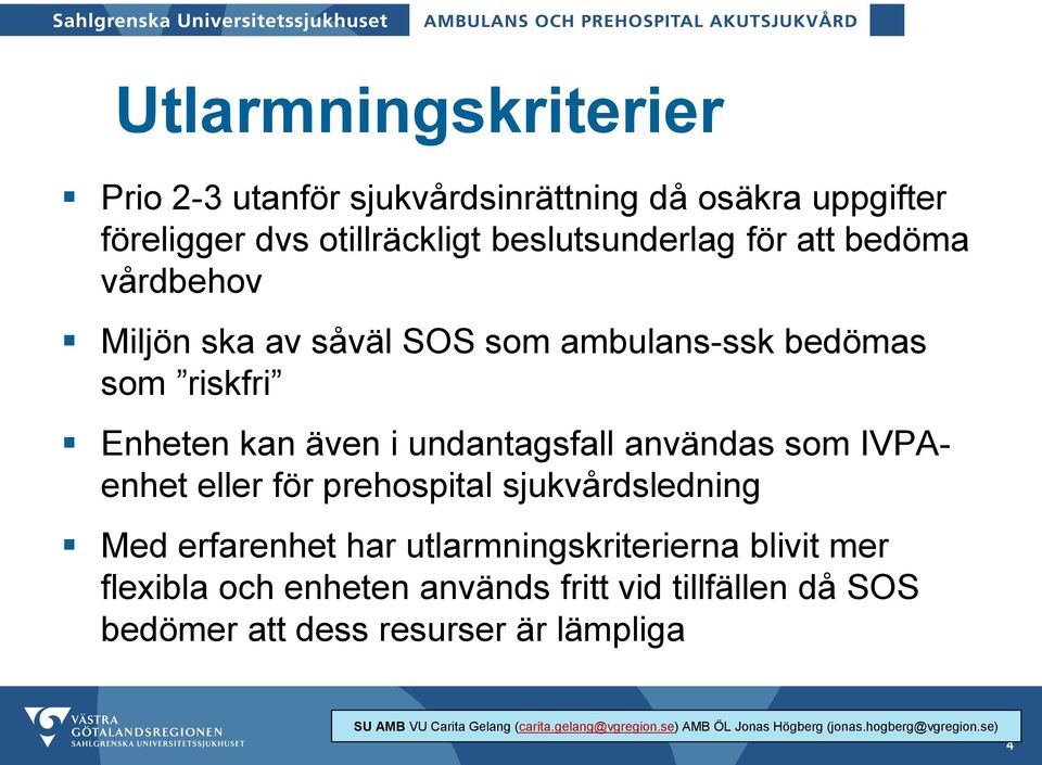 även i undantagsfall användas som IVPAenhet eller för prehospital sjukvårdsledning Med erfarenhet har