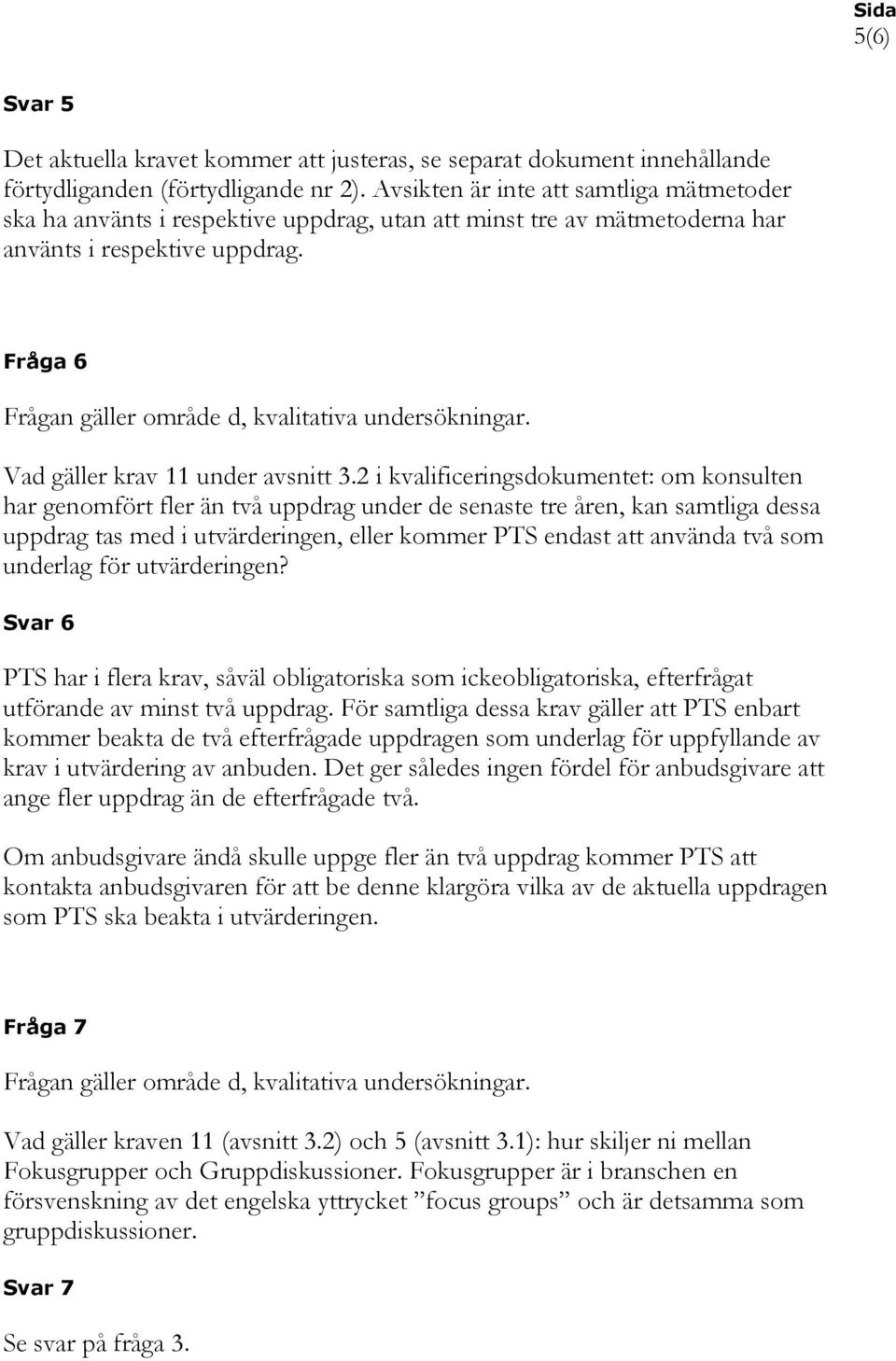 2 i kvalificeringsdokumentet: om konsulten har genomfört fler än två uppdrag under de senaste tre åren, kan samtliga dessa uppdrag tas med i utvärderingen, eller kommer PTS endast att använda två som