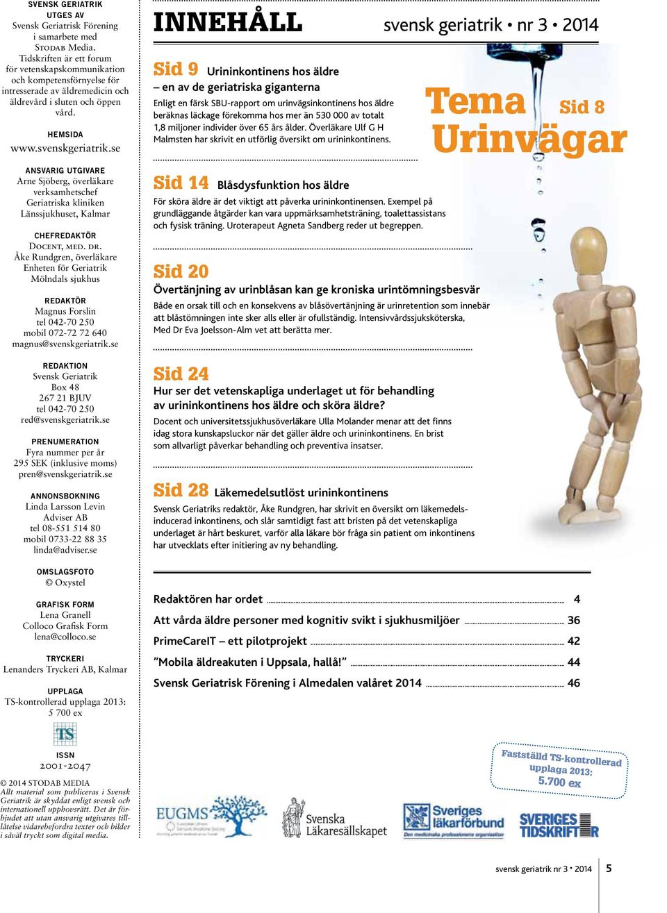 se ansvarig utgivare Arne Sjöberg, överläkare verksamhetschef Geriatriska kliniken Länssjukhuset, Kalmar chefredaktör Docent, med. dr.