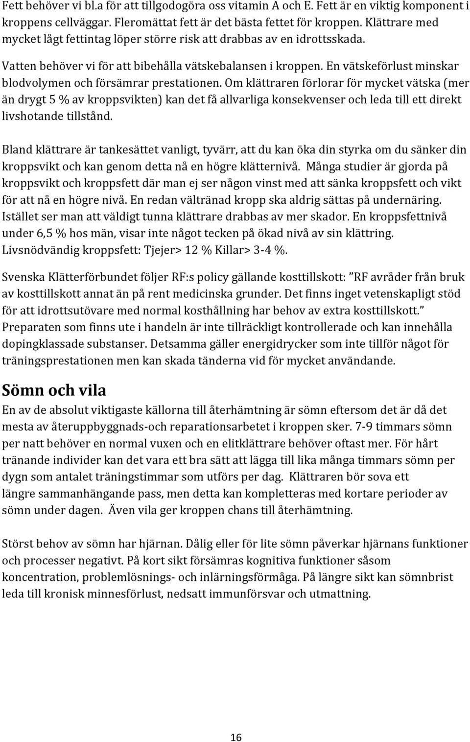 En vätskeförlust minskar blodvolymen och försämrar prestationen.